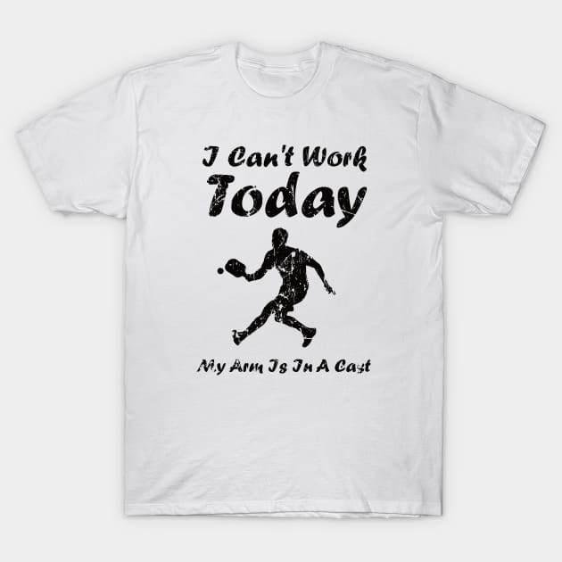 I Can’t Work Today My Arm Is in a Cast Funny Pickleball T-Shirt by GloriaArts⭐⭐⭐⭐⭐